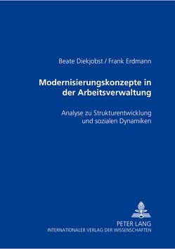 Modernisierungskonzepte in der Arbeitsverwaltung von Diekjobst,  Beate, Erdmann,  Frank