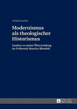 Modernismus als theologischer Historismus von Larcher,  Gerhard