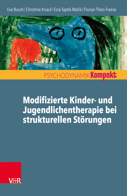 Modifizierte Kinder- und Jugendlichentherapie bei strukturellen Störungen von Busch,  Eva, Knauf,  Christine, Kögler,  Michael, Resch,  Franz, Seiffge-Krenke,  Inge, Taptik-Malik,  Esra, Thies-Freese,  Florian