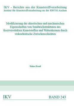 Modifizierung der akustischen und mechanischen Eigenschaften von Sandwichstrukturen aus faserverstärkten Kunststoffen und Wabenkernen durch viskoelastische Zwischenschichten von Preuß,  Tobias