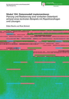 Modul 104: Datenmodell implementieren von Buclin,  Didier, Scheuring,  Johannes, Schmid,  Reto