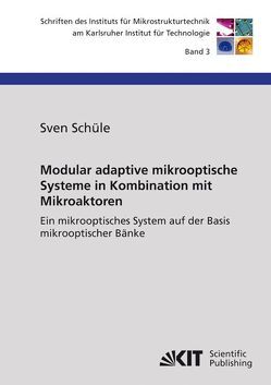 Modular adaptive mikrooptische Systeme in Kombination mit Mikroaktoren : ein mikrooptisches System auf der Basis mikrooptischer Bänke von Schüle,  Sven