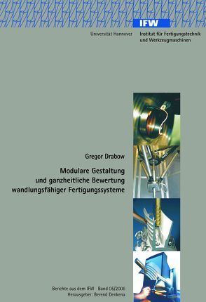 Modulare Gestaltung und ganzheitliche Bewertung wandlungsfähiger Fertigungssysteme von Denkena,  Berend, Drabow,  Gregor