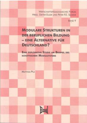 Modulare Strukturen in der beruflichen Bildung – eine Alternative für Deutschland? von Euler,  Dieter, Pilz,  Matthias, Sloane,  Peter F