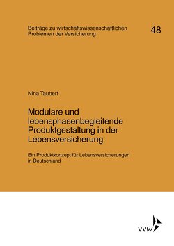 Modulare und lebensphasenbegleitende Produktgestaltung in der Lebensversicherung von Helten,  Elmar, Müller-Lutz,  Heinz Leo, Taubert,  Nina