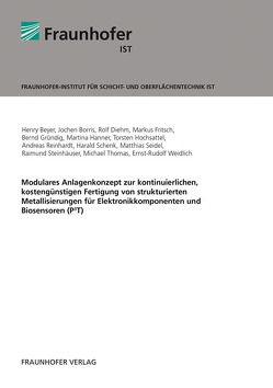 Modulares Anlagenkonzept zur kontinuierlichen, kostengünstigen Fertigung von strukturierten Metallisierungen für Elektronikkomponenten und Biosensoren (P3T). von Beyer,  Henry, Borris,  Jochen, Diehm,  Rolf, Fritsch,  Markus, Gründig,  Bernd, Hanner,  Martina, Hochsattel,  Torsten, Reinhardt,  Andreas, Schenk,  Harald, Seidel,  Matthias, Steinhäuser,  Raimund, Thomas,  Michael, Weidlich,  Ernst-Rudolf