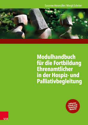 Modulhandbuch für die Fortbildung Ehrenamtlicher in der Hospiz- und Palliativbegleitung I von Hirsmüller,  Susanne, Schröer,  Margit