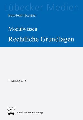 MODULWISSEN Rechtliche Grundlagen von Borsdorff,  Anke, Kastner,  Martin