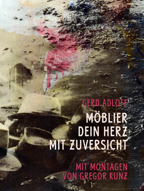 Möblier Dein Herz mit Zuversicht von Adloff,  Gerd, Gabriel,  Ralph, Kunz,  Gregor