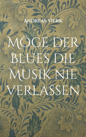 Möge der Blues die Musik nie verlassen von Vierk,  Andreas