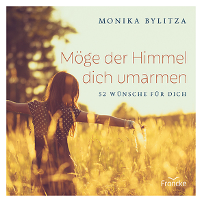 Möge der Himmel dich umarmen von Bylitza,  Monika