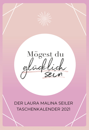 Mögest du glücklich sein – Taschenkalender 2021 von Laura Malina Seiler