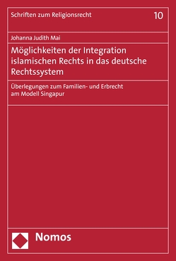 Möglichkeiten der Integration islamischen Rechts in das deutsche Rechtssystem von Mai,  Johanna Judith