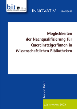 Möglichkeiten der Nachqualifizierung für Quereinsteiger*innen in wissenschaftlichen Bibliotheken von Tödter,  Marieke