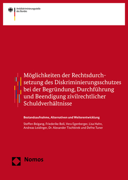 Möglichkeiten der Rechtsdurchsetzung des Diskriminierungsschutzes bei der Begründung, Durchführung und Beendigung zivilrechtlicher Schuldverhältnisse von Antidiskriminierungsstelle des Bundes, Beigang,  Steffen, Boll,  Friederike, Egenberger,  Vera, Hahn,  Lisa, Leidinger,  Andreas, Tischbirek,  Alexander, Tuner,  Defne