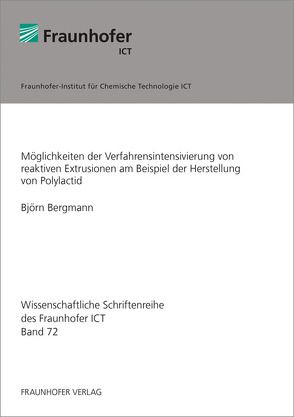 Möglichkeiten der Verfahrensintensivierung von reaktiven Extrusionen am Beispiel der Herstellung von Polylactid. von Bergmann,  Björn