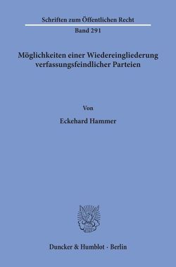 Möglichkeiten einer Wiedereingliederung verfassungsfeindlicher Parteien. von Hammer,  Eckehard