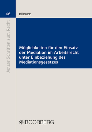 Möglichkeiten für den Einsatz der Mediation im Arbeitsrecht unter Einbeziehung des Mediationsgesetzes von Bürger,  Kathrin