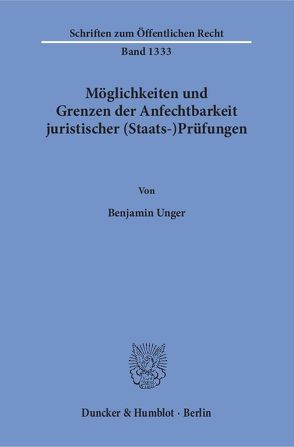 Möglichkeiten und Grenzen der Anfechtbarkeit juristischer (Staats-)Prüfungen. von Unger,  Benjamin