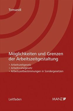 Möglichkeiten und Grenzen der Arbeitszeitgestaltung von Tomandl,  Theodor