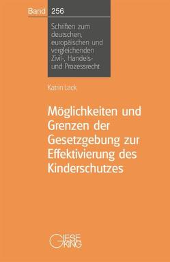 Möglichkeiten und Grenzen der Gesetzgebung zur Effektivierung des Kinderschutzes von Lack,  Katrin