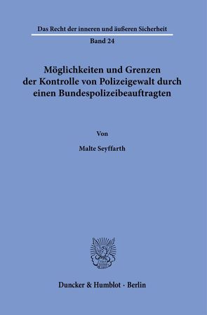 Möglichkeiten und Grenzen der Kontrolle von Polizeigewalt durch einen Bundespolizeibeauftragten. von Seyffarth,  Malte