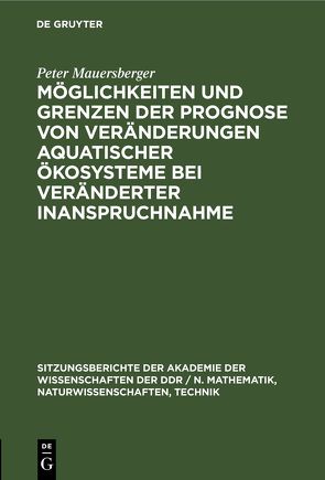 Möglichkeiten und Grenzen der Prognose von Veränderungen aquatischer Ökosysteme bei veränderter Inanspruchnahme von Mauersberger,  Peter