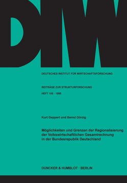 Möglichkeiten und Grenzen der Regionalisierung der Volkswirtschaftlichen Gesamtrechnung in der Bundesrepublik Deutschland. von Geppert,  Kurt, Görzig,  Bernd