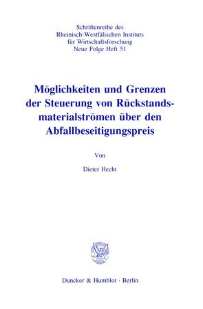 Möglichkeiten und Grenzen der Steuerung von Rückstandsmaterialströmen über den Abfallbeseitigungspreis. von Hecht,  Dieter