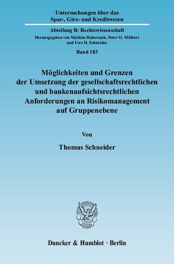 Möglichkeiten und Grenzen der Umsetzung der gesellschaftsrechtlichen und bankenaufsichtsrechtlichen Anforderungen an Risikomanagement auf Gruppenebene. von Schneider,  Thomas