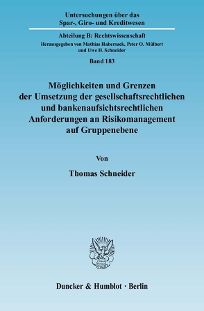 Möglichkeiten und Grenzen der Umsetzung der gesellschaftsrechtlichen und bankenaufsichtsrechtlichen Anforderungen an Risikomanagement auf Gruppenebene. von Schneider,  Thomas