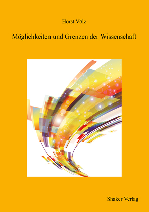 Möglichkeiten und Grenzen der Wissenschaft von Völz,  Horst