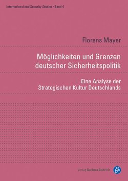 Möglichkeiten und Grenzen deutscher Sicherheitspolitik von Mayer,  Florens