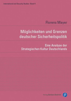 Möglichkeiten und Grenzen deutscher Sicherheitspolitik von Mayer,  Florens