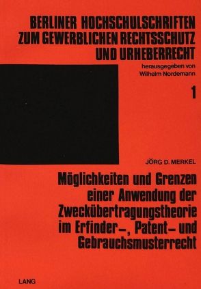 Möglichkeiten und Grenzen einer Anwendung der Zweckübertragungstheorie im Erfinder-, Patent- und Gebrauchsmusterrecht