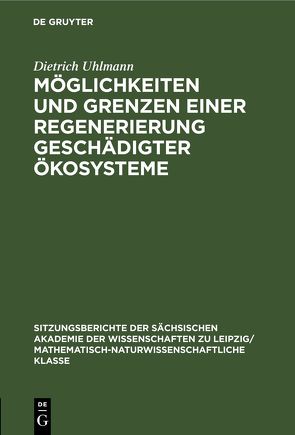 Möglichkeiten und Grenzen einer Regenerierung geschädigter Ökosysteme von Uhlmann,  Dietrich