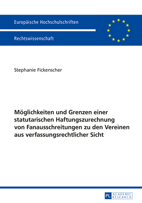 Möglichkeiten und Grenzen einer statutarischen Haftungszurechnung von Fanausschreitungen zu den Vereinen aus verfassungsrechtlicher Sicht von Fickenscher,  Stephanie