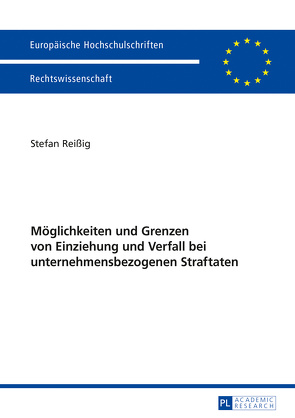 Möglichkeiten und Grenzen von Einziehung und Verfall bei unternehmensbezogenen Straftaten von Reißig,  Stefan