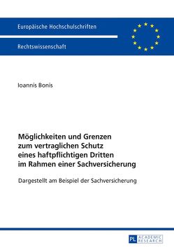 Möglichkeiten und Grenzen zum vertraglichen Schutz eines haftpflichtigen Dritten im Rahmen einer Sachversicherung von Bonis,  Ioannis