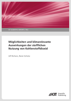 Möglichkeiten und klimarelevante Auswirkungen der stofflichen Nutzung von Kohlenstoffdioxid von Richers,  Ulf, Schütz,  René