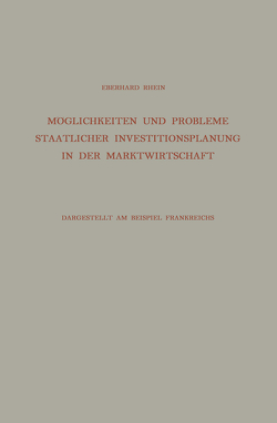 Möglichkeiten und Probleme Staatlicher Investitionsplanung in der Marktwirtschaft von Rhein,  Eberhard