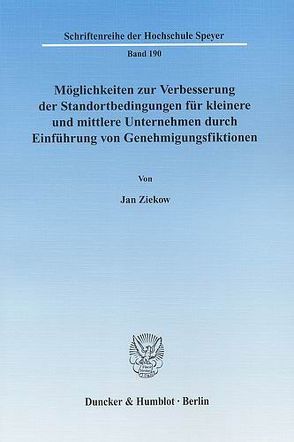 Möglichkeiten zur Verbesserung der Standortbedingungen für kleinere und mittlere Unternehmen durch Einführung von Genehmigungsfiktionen. von Ziekow,  Jan