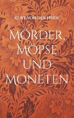 Mörder, Möpse und Moneten von von der Heide,  Kurt