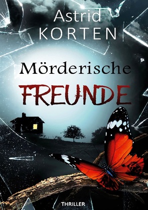 Mörderische Freunde von Korten,  Astrid