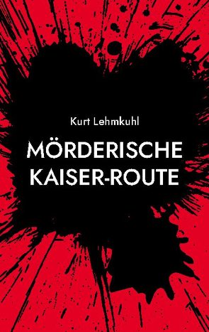 Mörderische Kaiser-Route von Lehmkuhl,  Kurt