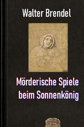 Mörderische Spiele beim Sonnenkönig von Brendel,  Walter