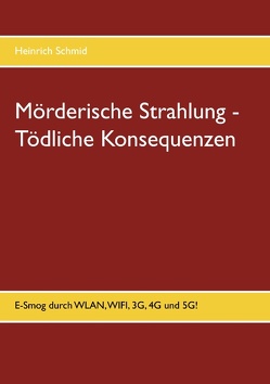 Mörderische Strahlung – Tödliche Konsequenzen von Schmid,  Heinrich