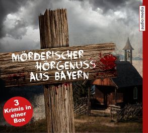 Mörderischer Hörgenuss aus Bayern von Leiss-Huber,  Anton, Ritter,  Marc, Schwarzmaier,  Michael, Turhan,  Su