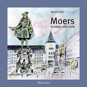 Moers – Ansichten einer Stadt von Abel,  Sabine