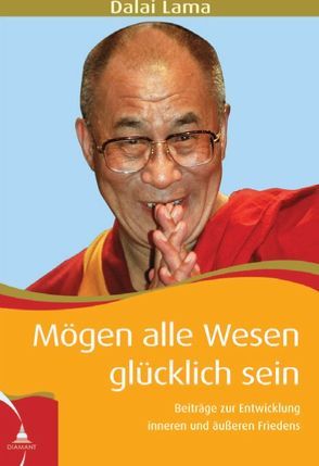 Mögen alle Wesen glücklich sein von Dalai Lama XIV